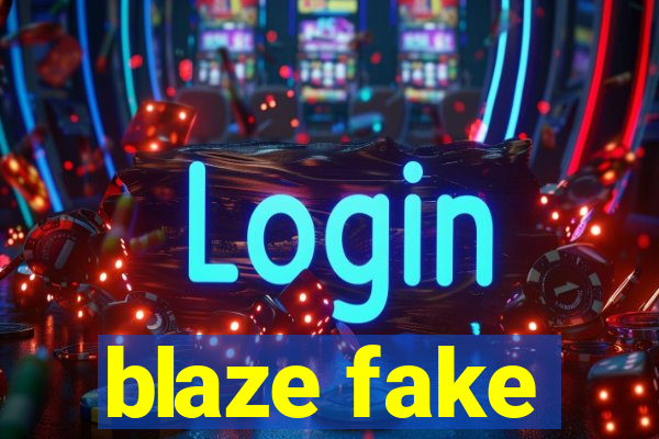 blaze fake